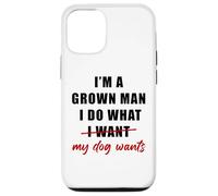 Carcasa para iPhone 12/12 Pro I'm a Grown Man I Do What... My Dog Wants - Funny Dad Humor