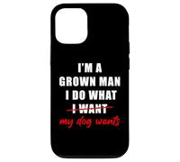 Carcasa para iPhone 12/12 Pro I'm a Grown Man I Do What... My Dog Wants - Funny Dad Humor