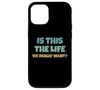 Carcasa para iPhone 12/12 Pro Is This The Life We Really Want Sarcastic Ironic Saying