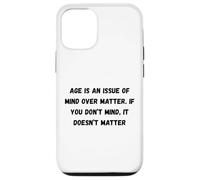 Carcasa para iPhone 12/12 Pro La Edad es una cuestión de Mente sobre la Materia. Si no te Importa