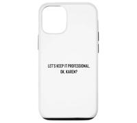 Carcasa para iPhone 12/12 Pro Let's Keep it Professional, Ok, Karen Funny Meme