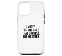 Carcasa para iPhone 12/12 Pro Liberal Meme I Voted for The Ones That Control The Weather