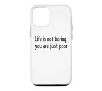 Carcasa para iPhone 12/12 Pro Life is Not Boring You Are Just Poor Funny Sarcástico Cita