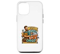 Carcasa para iPhone 12/12 Pro Medir Dos Veces Cortar una Vez Carpintero diseño humorístico