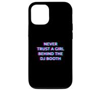 Carcasa para iPhone 12/12 Pro Never Trust A Girl Behind The DJ Booth Funny Rave Festival
