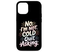 Carcasa para iPhone 12/12 Pro No I'm Not Cold Quit Asking Sarcasmo del Clima Helado -