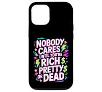 Carcasa para iPhone 12/12 Pro Nobody Cares Until You'Re Rich Pretty Or Dead -