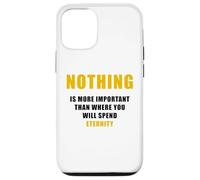 Carcasa para iPhone 12/12 Pro Nothing is More Important Than Where You Will Spend Eternity