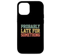 Carcasa para iPhone 12/12 Pro Probably Late for Something Funny Always Late