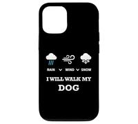 Carcasa para iPhone 12/12 Pro Rain Wind Or Snow I Will Walk My Dog tee para Hombres Mujeres Mascotas