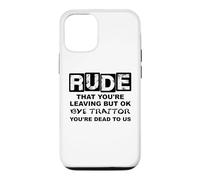 Carcasa para iPhone 12/12 Pro Rude That You'Re Leaving But Ok Bye Traitor Youre Dead To Us