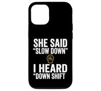 Carcasa para iPhone 12/12 Pro She Said Slow Down I Heard Down Shift Frase