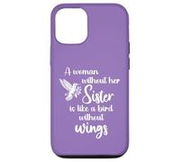 Carcasa para iPhone 12/12 Pro Sisters A Woman Without Her Sister Like Bird Without Wings