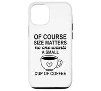 Carcasa para iPhone 12/12 Pro Size of Course Matters No One Wants a Small Cup of Coffee
