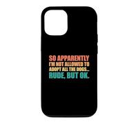 Carcasa para iPhone 12/12 Pro So Apparently I'm Not Allowed To Adopt All The Dogs