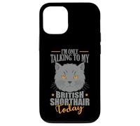 Carcasa para iPhone 12/12 Pro Solo Estoy Hablando con mi British Shorthair Today