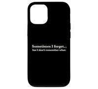 Carcasa para iPhone 12/12 Pro Sometimes I Forget, but I Don't Remember What, Quote Design
