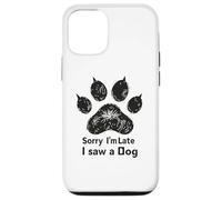 Carcasa para iPhone 12/12 Pro Sorry I’m Late I Saw a Dog Funny Pet Lover Humor Design Tees