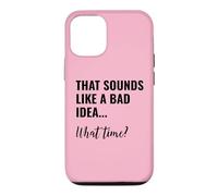 Carcasa para iPhone 12/12 Pro That Sounds Like a Bad Idea What Time Men This is a Bad Idea