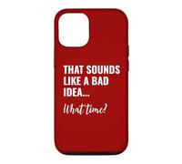 Carcasa para iPhone 12/12 Pro That Sounds Like a Bad Idea What Time This is a Bad Idea