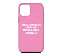 Carcasa para iPhone 12/12 Pro That Sounds Like My Husband's Problem Not My Problem Wife