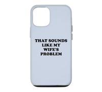 Carcasa para iPhone 12/12 Pro That Sounds Like My Wife'S Problem Men Spoiled Husband Funny