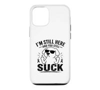 Carcasa para iPhone 12/12 Pro Todavía Estoy aquí y todavía chupas Divertido sobreviviente de cáncer