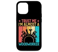 Carcasa para iPhone 12/12 Pro Trust Me I'm Almost A Woodworker - Funny Carpentry Carpenter