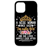 Carcasa para iPhone 12/12 Pro Una Mujer Sabia Dijo Que Estoy Fuera de aquí y vivió Feliz
