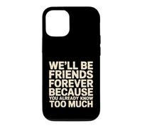 Carcasa para iPhone 12/12 Pro We'll Be Friends Forever You Know Too Much -