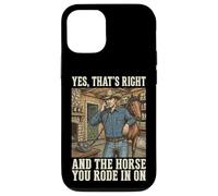Carcasa para iPhone 12/12 Pro Yes That's Right and The Horse You Rode In On