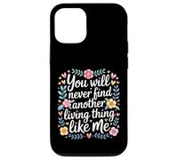 Carcasa para iPhone 12/12 Pro You Will Never Find Another Living Thing Like Me -