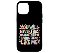Carcasa para iPhone 12/12 Pro You Will Never Find Another Living Thing Like Me -