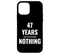 Carcasa para iPhone 12 Mini 47 Years and You've Done Nothing