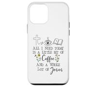 Carcasa para iPhone 12 Mini All Need I is Little Coffee & a Whole Lot of Jesus Faith God