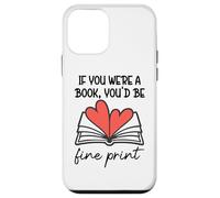 Carcasa para iPhone 12 Mini Books Are My Valentine If You were a Book Youd Be Fine Print