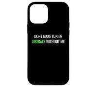 Carcasa para iPhone 12 Mini Don’t Make Fun of Liberals Without Me Funny Political tee