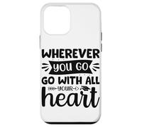 Carcasa para iPhone 12 Mini Dondequiera Que vayas vayas con Todo tu corazón