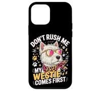 Carcasa para iPhone 12 Mini Don't Rush Me My Westie Comes First
