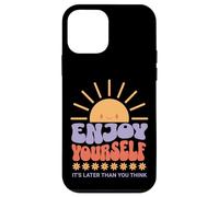 Carcasa para iPhone 12 Mini Enjoy Yourself It's Later Than You Think