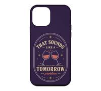 Carcasa para iPhone 12 Mini Eso Suena como un Problema de mañana Cita de Humor de Vino