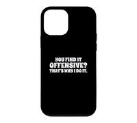 Carcasa para iPhone 12 Mini Fun You Find It Offensive? That's Why I Do It Rude Joke