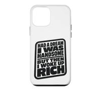 Carcasa para iPhone 12 Mini Had A Dream I Was Handsome But Then I Woke Up Rich