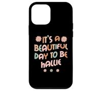 Carcasa para iPhone 12 Mini Hallie Personalized Name It's A Beautiful Day To Be Hallie