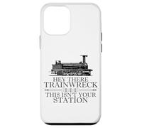 Carcasa para iPhone 12 Mini Hey There Trainwreck This Isn'T Your Station Funny Witty Gag