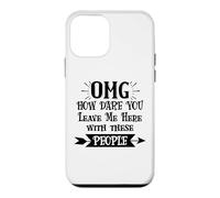 Carcasa para iPhone 12 Mini How Dare You Leave Me Here with These People Funny Coworker
