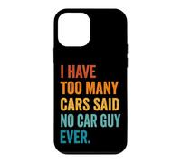 Carcasa para iPhone 12 Mini I Have Too Many Cars Said No Car Guy Ever