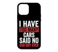Carcasa para iPhone 12 Mini I Have Too Many Cars Said No Car Guy Ever