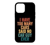Carcasa para iPhone 12 Mini I Have Too Many Cars Said No Car Guy Ever