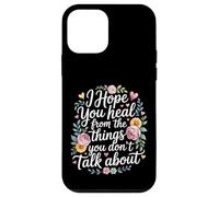 Carcasa para iPhone 12 Mini I Hope You Heal from The Things You Don't Talk About -